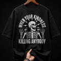 When Your Kindness Isn't Killing Anybody Skeleton Graphic T-Shirt | Sarcastic Grunge Oversized Tee
