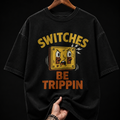 Switches Be Trippin Retro Cartoon Graphic T-Shirt | Funny Sarcastic Oversized Tee