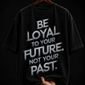 Be Loyal To Your Future Typography Graphic T-Shirt | Motivational Streetwear Oversized Tee