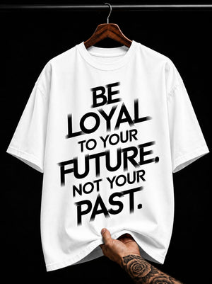 Be Loyal To Your Future graphic T-shirt